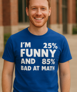 I'M 25% FUNNY AND 85% BAD AT MATH - Тениска