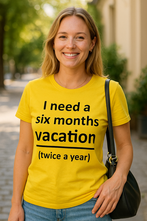 I need a six months vacation (twice a year) - Тениска