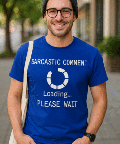 Sarcastic Comment Loading - Тениска