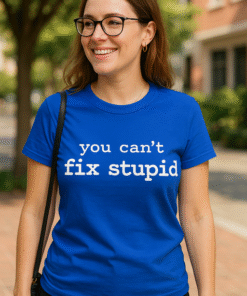 You can't fix stupid - Тениска