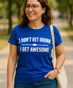 I DON'T GET DRUNK I GET AWESOME - Тениска