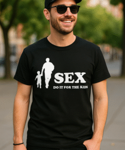 SEX DO IT FOR THE KIDS - Тениска