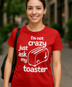I'm not crazy just ask my toaster - Тениска