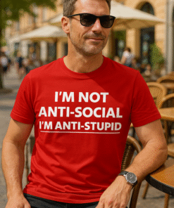 I'M NOT ANTI-SOCIAL I'M ANTI-STUPID - Тениска